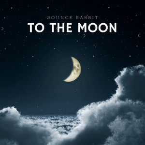 To the Moon by Bounce Rabbit