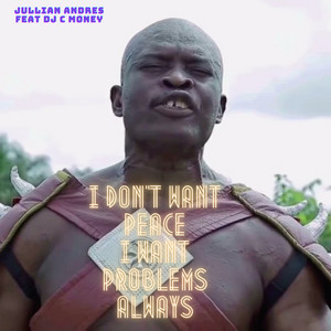 Jullian Andres - I Don't Want Peace, I Want Problems, Always (feat. DJ C Money)