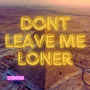 DONT LEAVE ME LONER by IZOBORBI