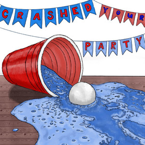 CRASHED YOUR PARTY