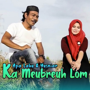 Apa Lahu - Ka Meubreuh Lom