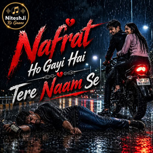 NiteshJiKeGaane - Nafrat ho gayi hai Tere naam se