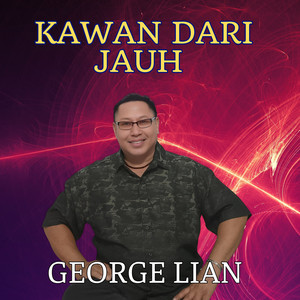 GEORGE LIAN - Kawan Dari Jauh