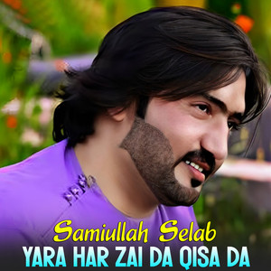 samiullah selab - Yara Har Zai Da Qisa Da