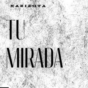 Tu Mirada by NARIZOTA