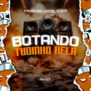 Botando Tudinho Nela