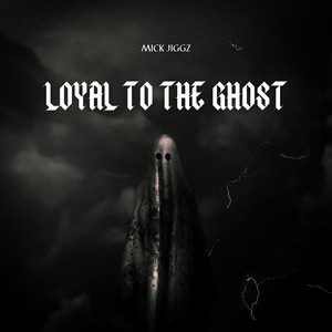 Loyal to the Ghost by Mick Jiggz