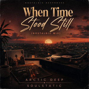 When Time Stood Still (Nostalgic Mix) by Arctic deep, Soulstatic
