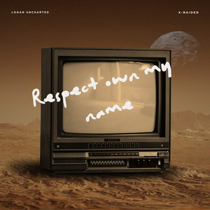 Respect Own My Name by logan uncharted, X-Raided