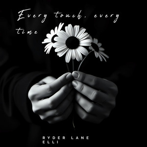 Every Touch, Every Time by RYDER LANE ELLI