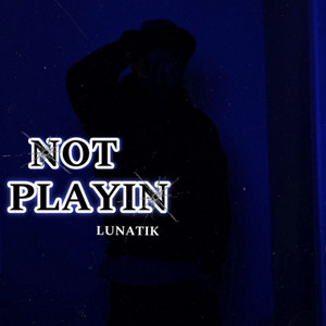 Not Playin by Lunatik