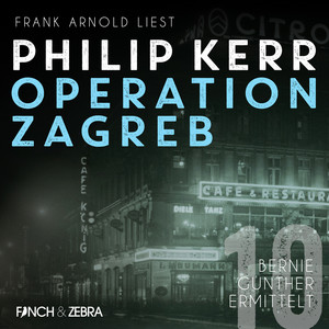 Operation Zagreb [Bernie Gunther ermittelt, Band 10 (ungekürzt)]