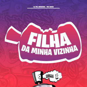 Filha Da Minha Vizinha by DJ ML ORIGINAL, Mc DDSV, FreesTyle Sounds