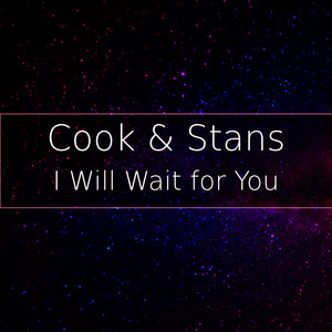 I Will Wait for You by Cook & Stans