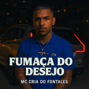 Fumaça do Desejo by MC Cria do Fontales