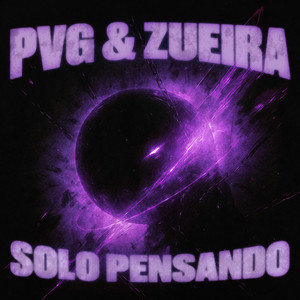 SOLO PENSANDO by PVG, ZUEIRA
