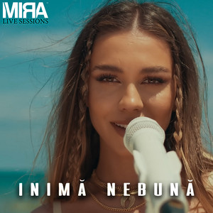 MIRA - Inima Nebuna (Live Sesion)
