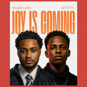 JOY IS COMING by Dj Fetty, Moses Luka