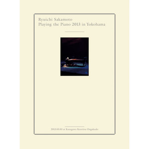 Ryuichi Sakamoto | Playing the Piano 2013 in Yokohama - Album by