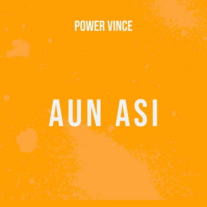 AUN ASI by POWER VINCE