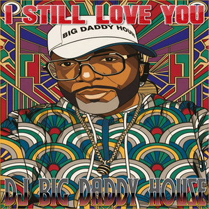 I Still Love Yoiu by DJ BIG DADDY HOUSE
