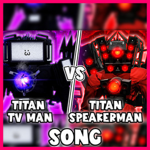 TITAN TV MAN VS TITAN SPEAKERMAN SONG by MrFuzzy