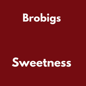 Sweetness by Brobigs, Bigs