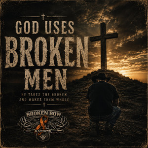 God Uses Broken Men by Broken Bow & Arrows