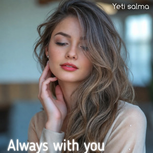 ALWAYS WITH YOU by Yeti salma