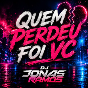 QUEM PERDEU FOI VC by DJ JONAS RAMOS