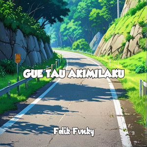 Gue Tau Akimilaku by Felik Fvnky