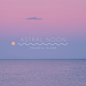 Astral Noon by Peaceful Island