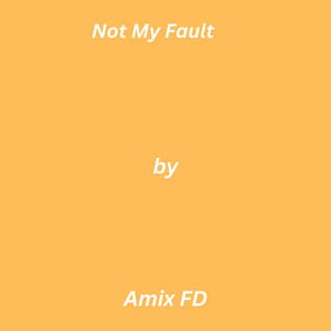 Not My Fault by Amix FD