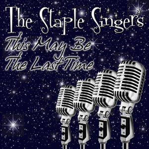This May Be the Last Time - Compilation by The Staple Singers | Spotify