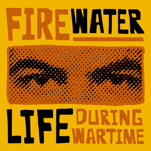 Life During Wartime by Firewater