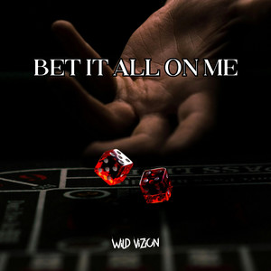 Bet It All On Me by WiLD ViZiON