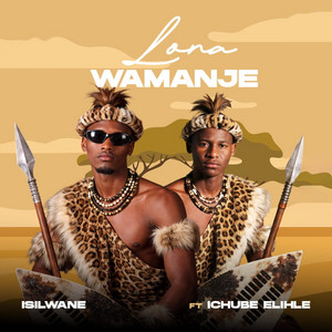Ichube Elihle - Lona Owamanje (feat. Isilwane)