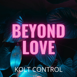 Beyond Love by Kolt Control