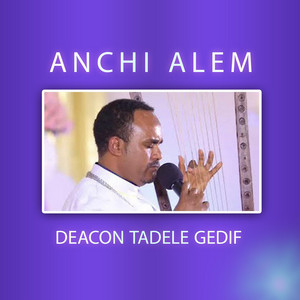 Deacon Tadele Gedif - Kereng Yemelew