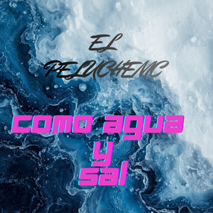 COMO AGUA Y SAL by EL PELUCHEMC