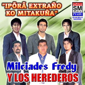 Milciades Fredy y Los Herederos - Ijypykuemi