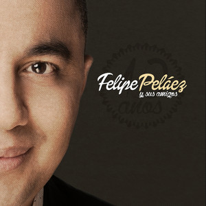 Felipe Peláez y sus amigos: 10 años album