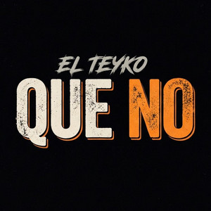 Que No by El Teyko