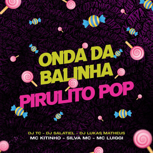 Mc Kitinho, MC Luiggi, Silva MC & DJ Lukas Matheus - Onda da Balinha, Pirulito Pop (feat. Dj TC & DJ Salatiel)
