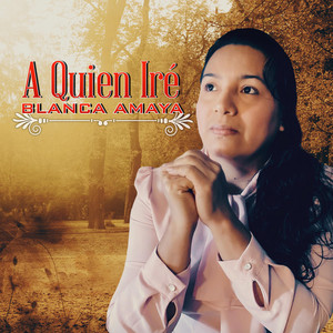 Blanca Amaya - Gracias a Dios Por Todo