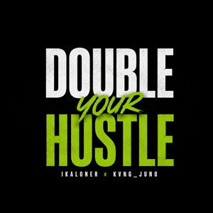 Double Your Hustle by IKA LONER, Kvng_Juno
