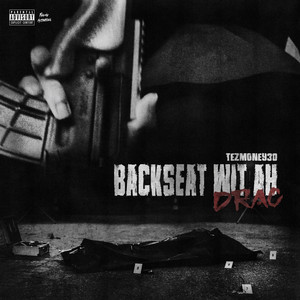 Backseat Wit Ah Drac by TezMoney30