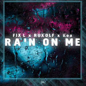 Rain on Me by FIXL, Ruxolf, Koa
