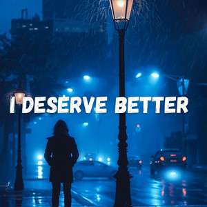 I Deserve Better (New)