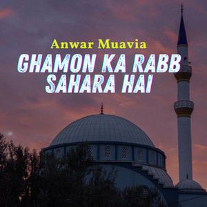 Anwar Muavia - Ghamon Ka Rabb Sahara Hai
